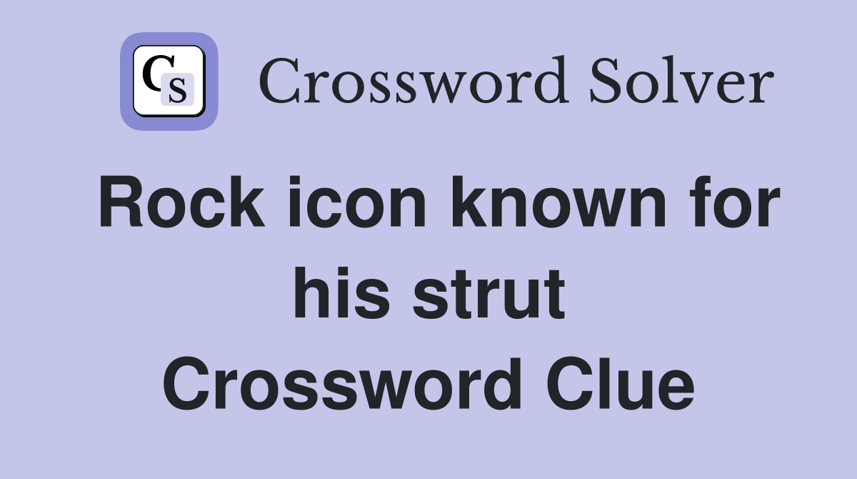 Rock icon known for his strut Crossword Clue