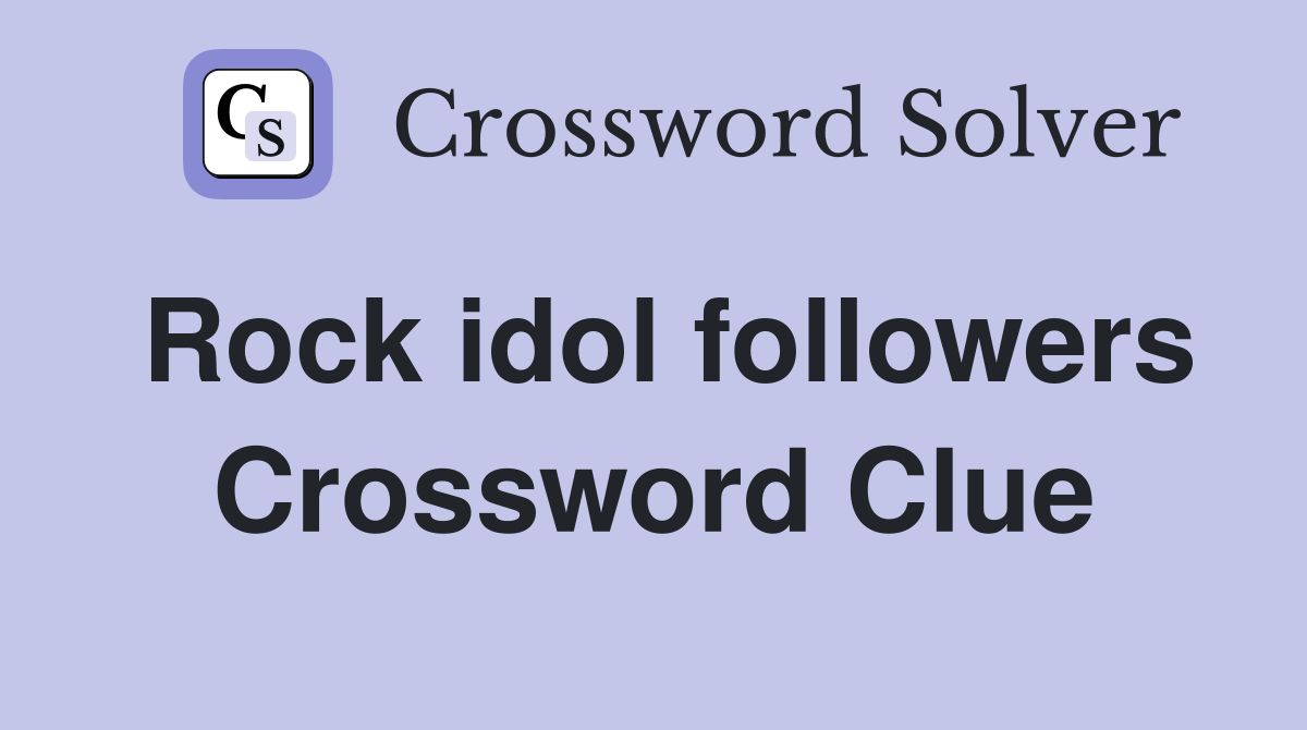 Rock idol followers Crossword Clue