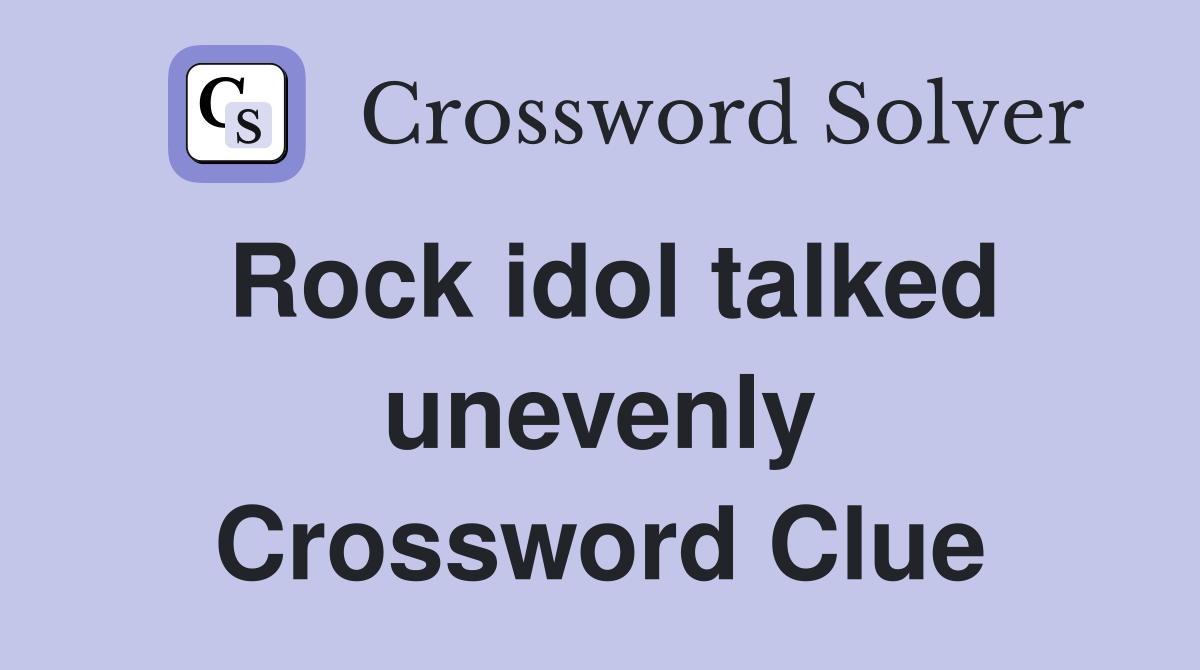 Rock idol talked unevenly Crossword Clue