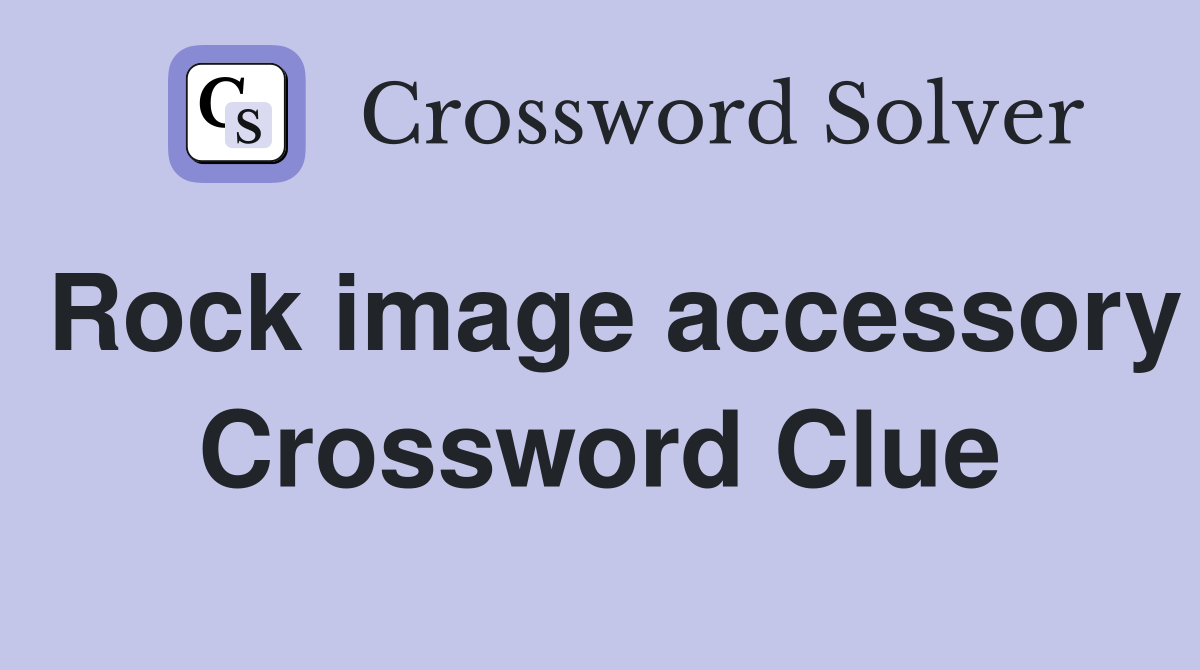Rock image accessory Crossword Clue