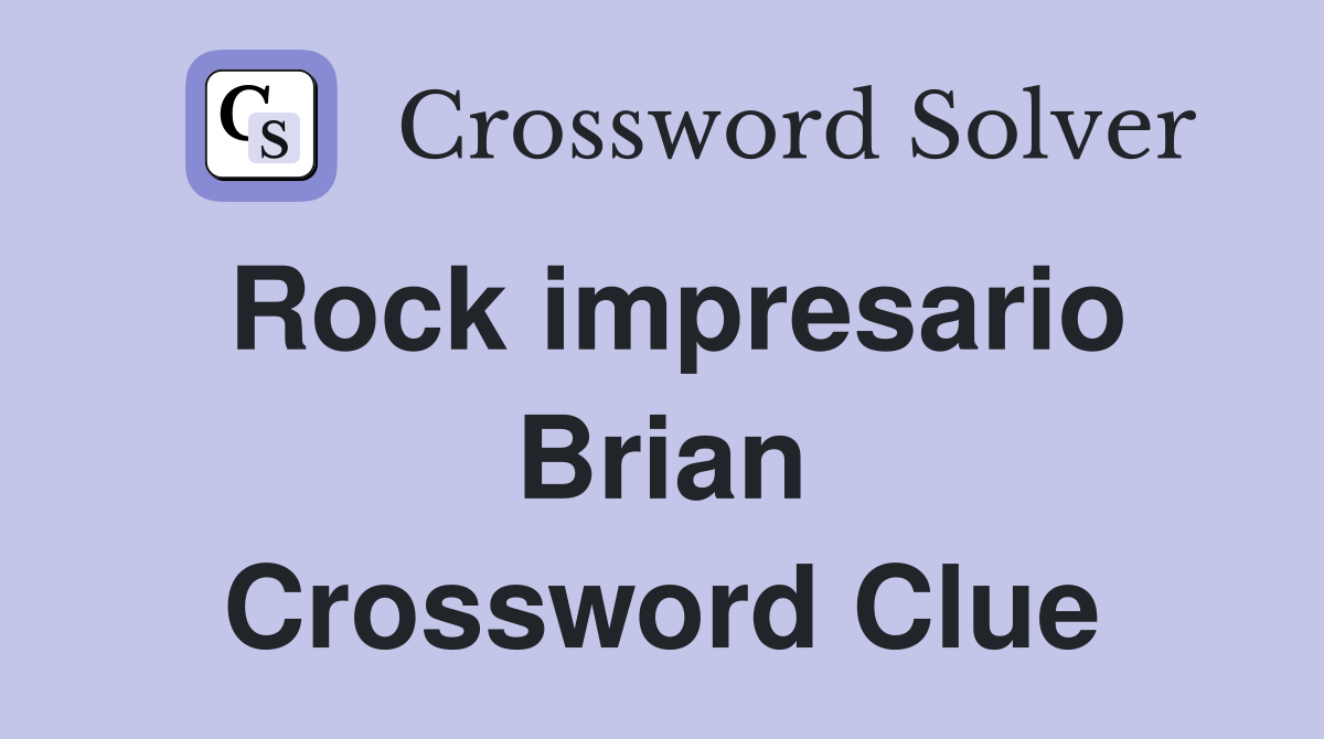 Rock impresario Brian Crossword Clue