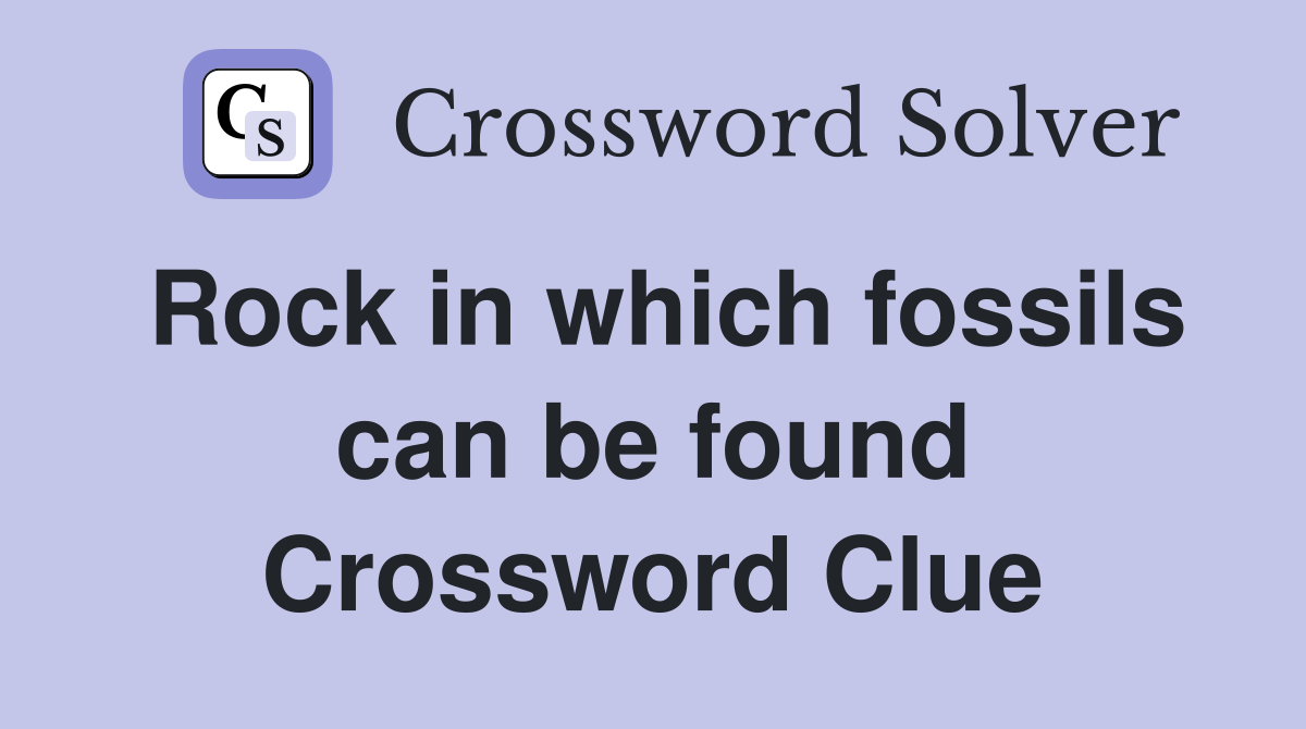 Rock in which fossils can be found Crossword Clue
