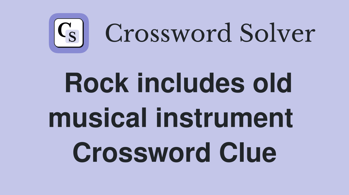 Rock includes old musical instrument  Crossword Clue