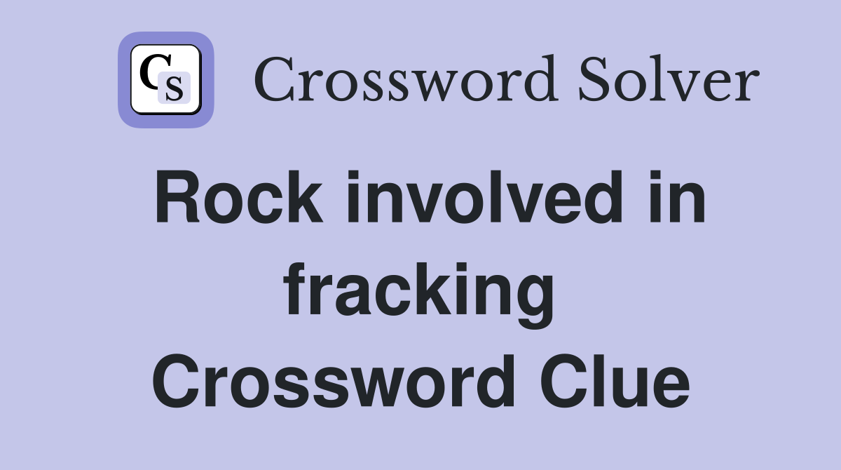 Rock involved in fracking Crossword Clue