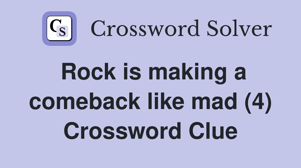 Rock is making a comeback like mad (4) Crossword Clue