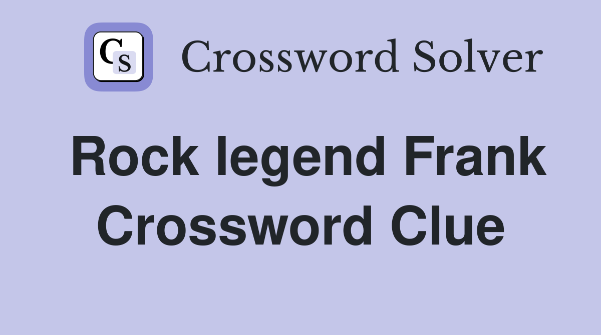 Rock legend Frank Crossword Clue