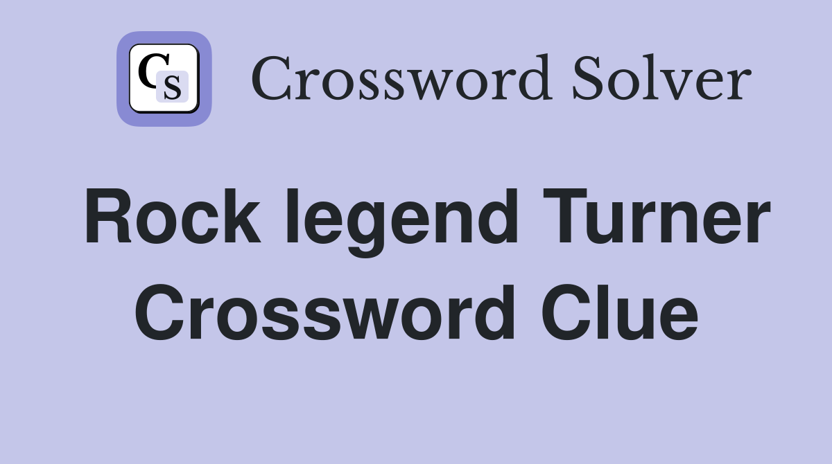 Rock legend Turner Crossword Clue