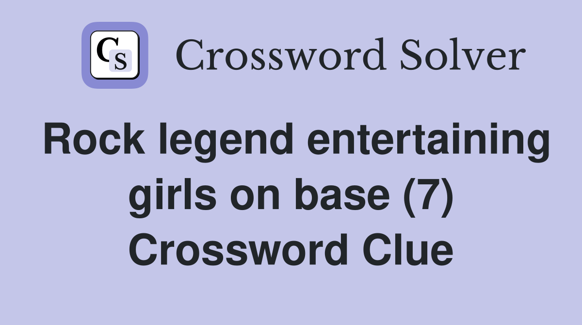 Rock legend entertaining girls on base (7) Crossword Clue