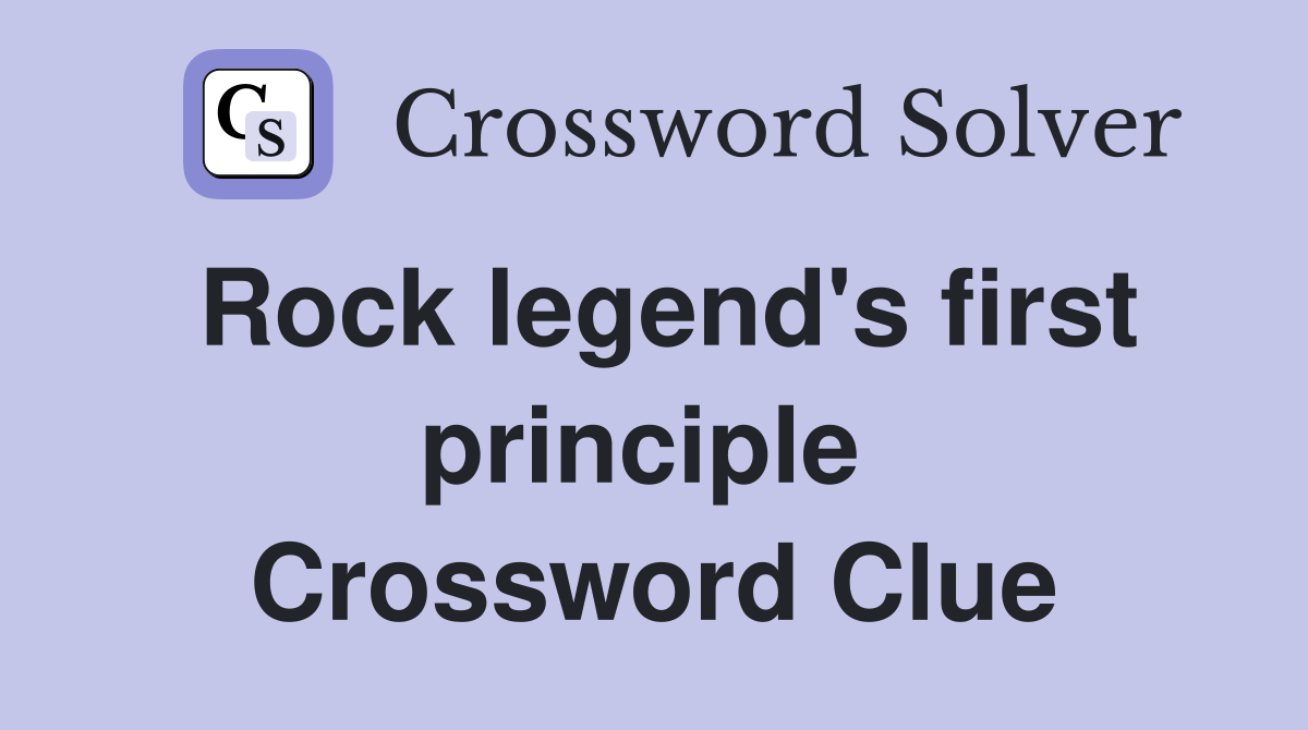 Rock legend's first principle  Crossword Clue