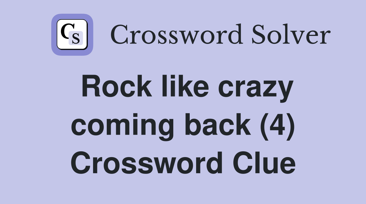 Rock like crazy coming back (4) Crossword Clue