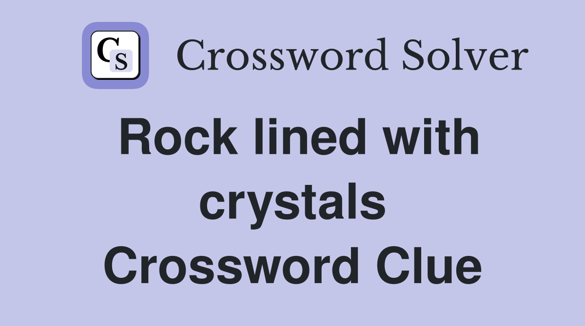 Rock lined with crystals Crossword Clue