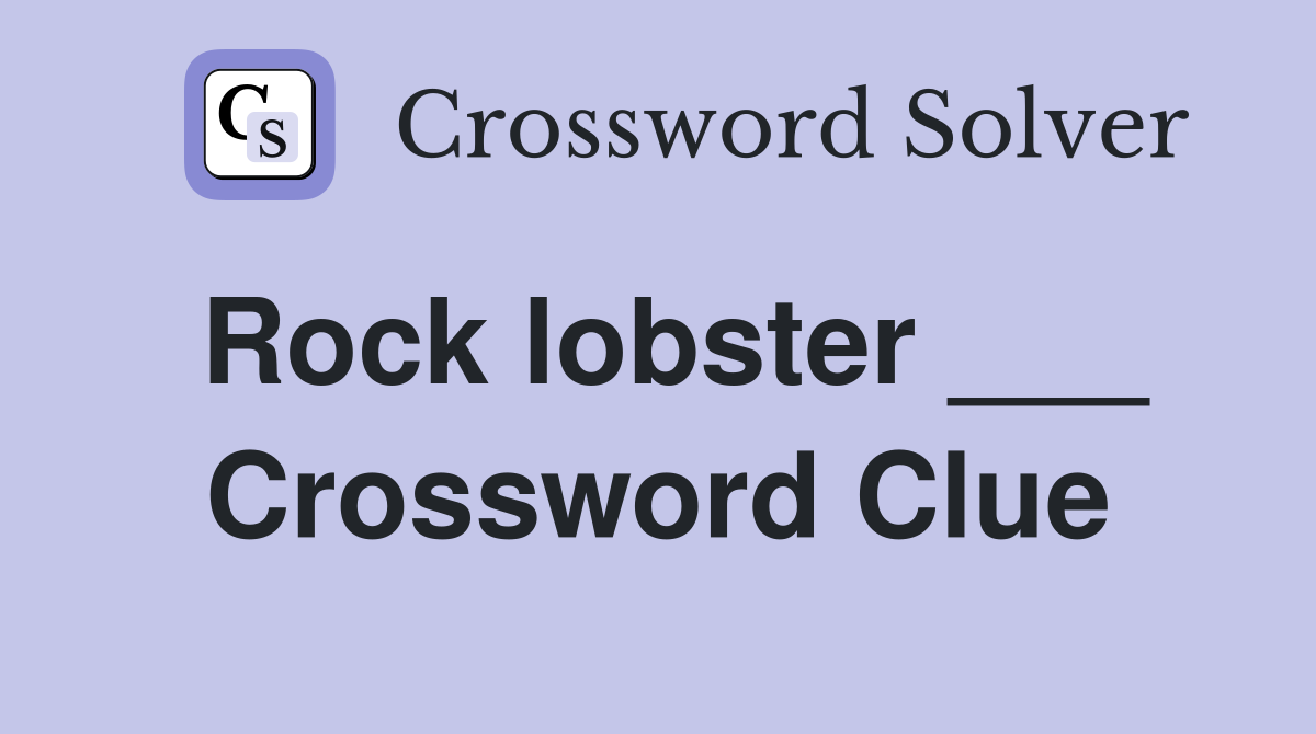 Rock lobster ___ Crossword Clue