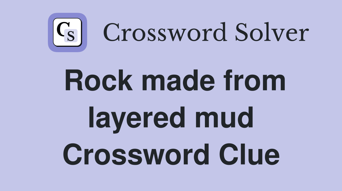 Rock made from layered mud Crossword Clue