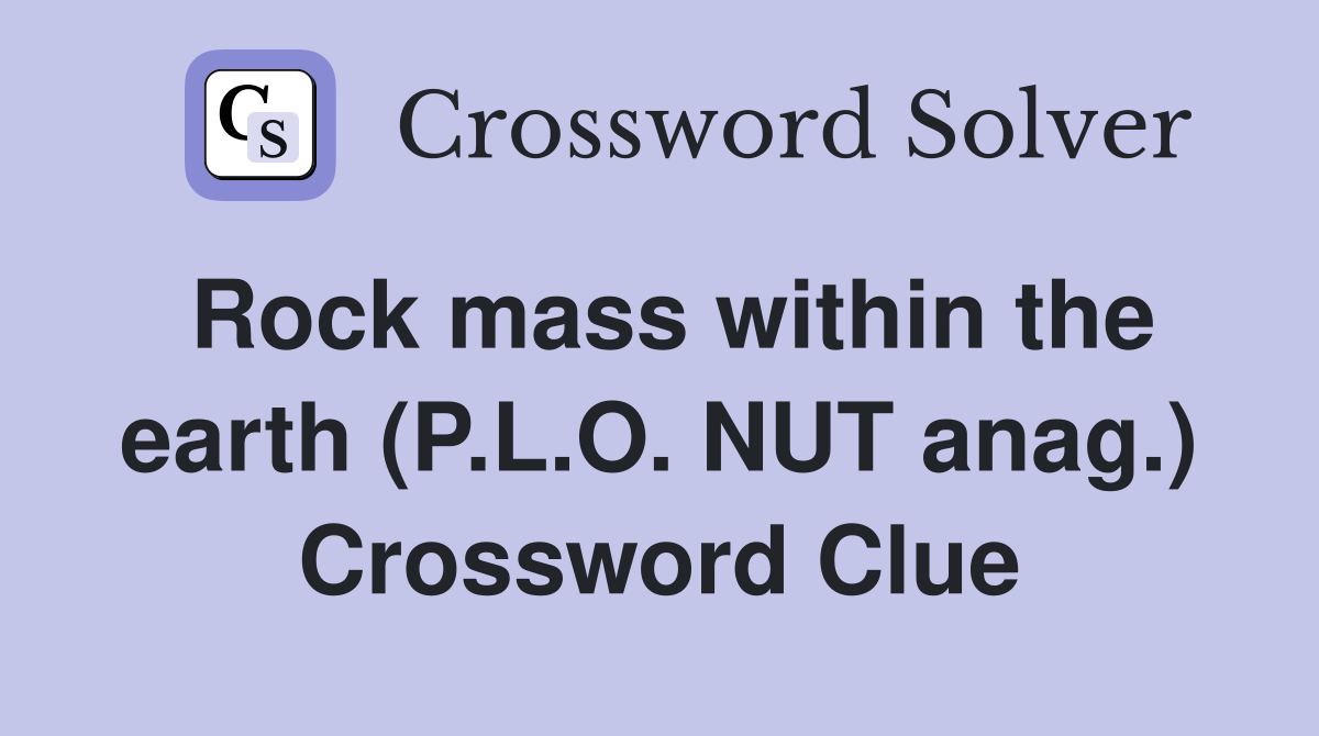 Rock mass within the earth (P.L.O. NUT anag.) Crossword Clue