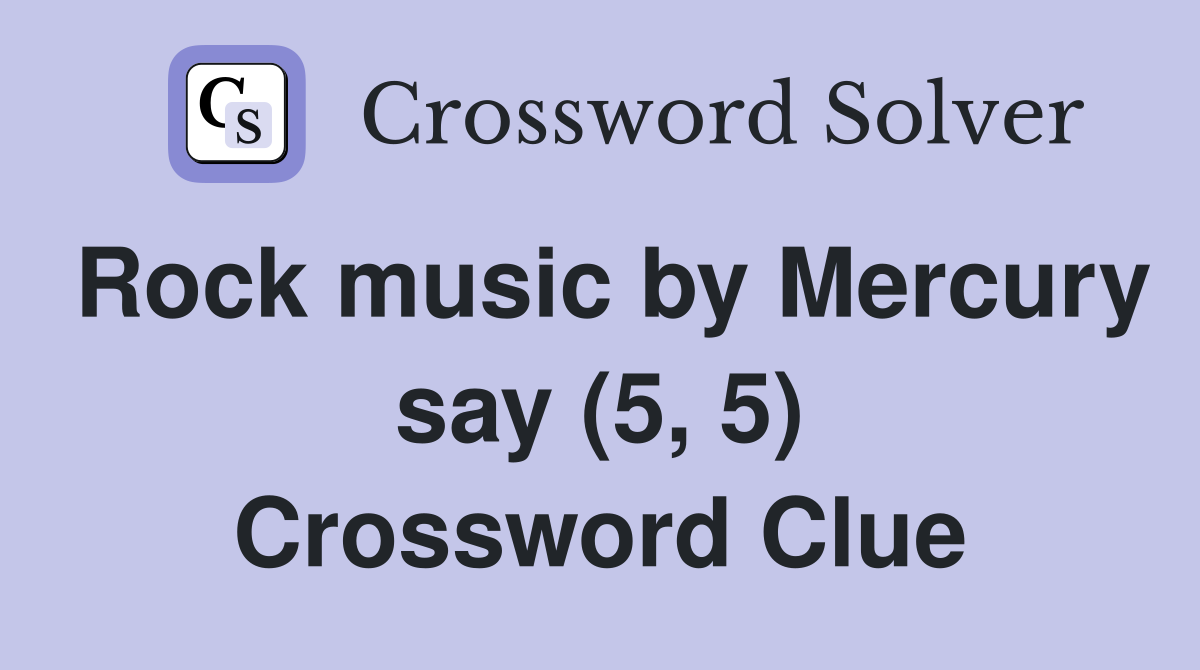 Rock music by Mercury say (5, 5) Crossword Clue