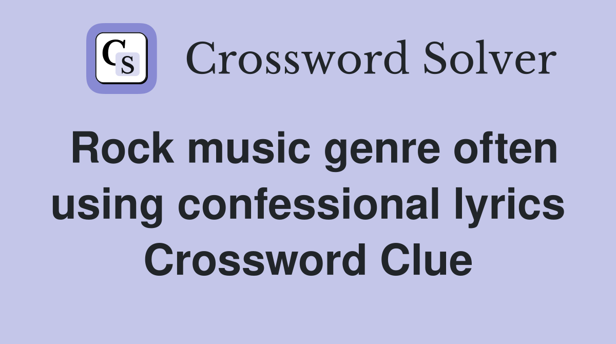 Rock music genre often using confessional lyrics Crossword Clue