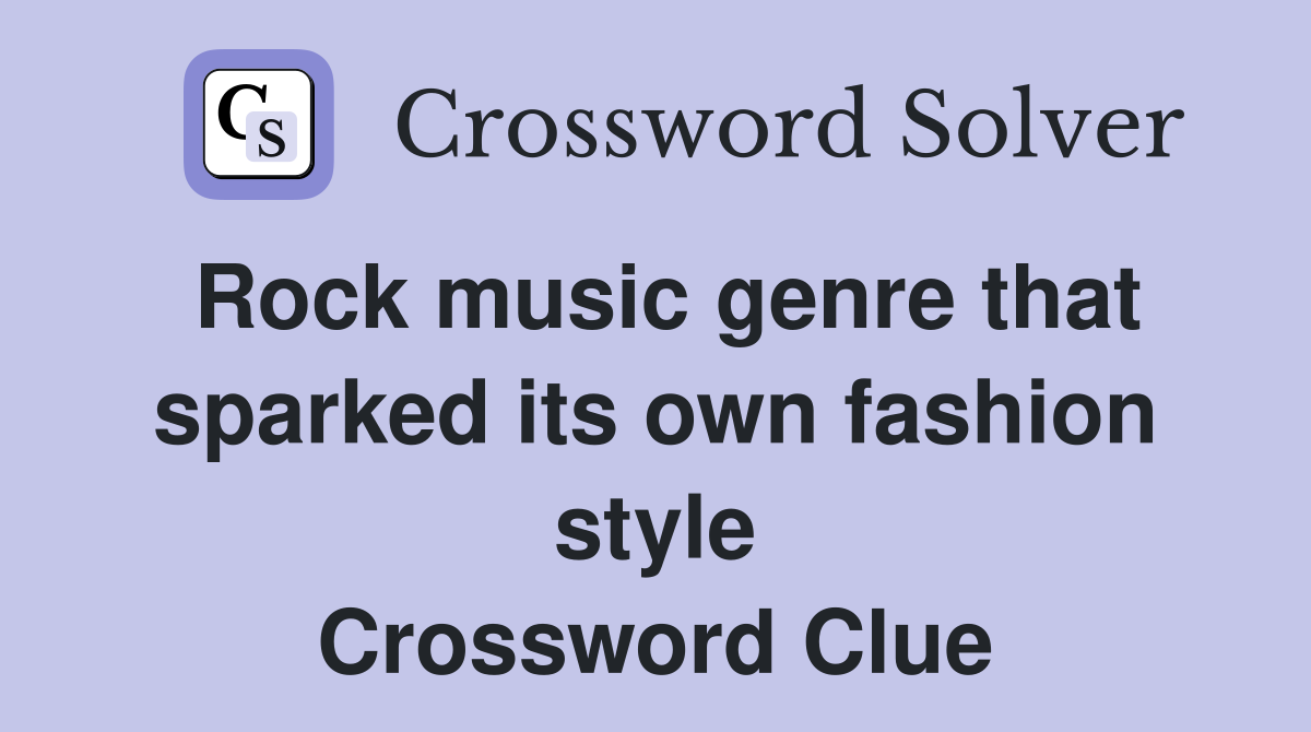 Rock music genre that sparked its own fashion style Crossword Clue
