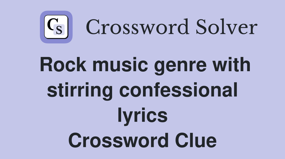 Rock music genre with stirring confessional lyrics Crossword Clue