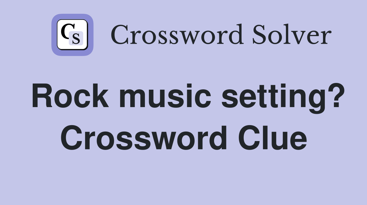 Rock music setting? Crossword Clue