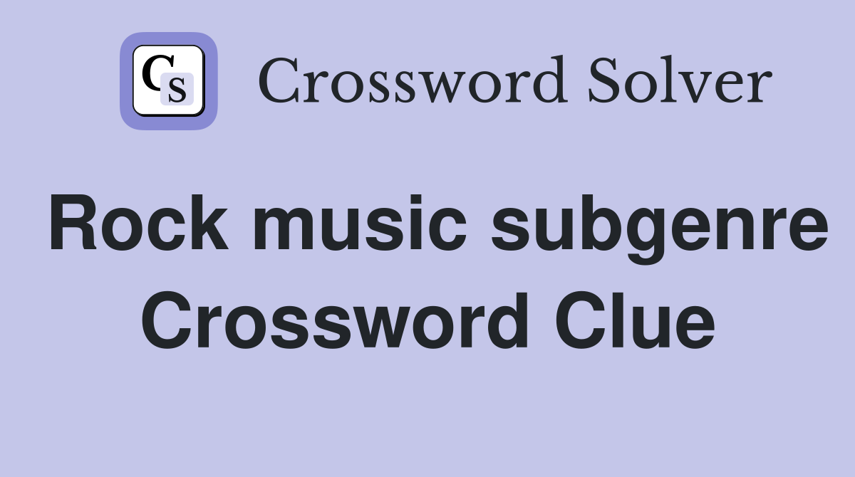 Rock music subgenre Crossword Clue