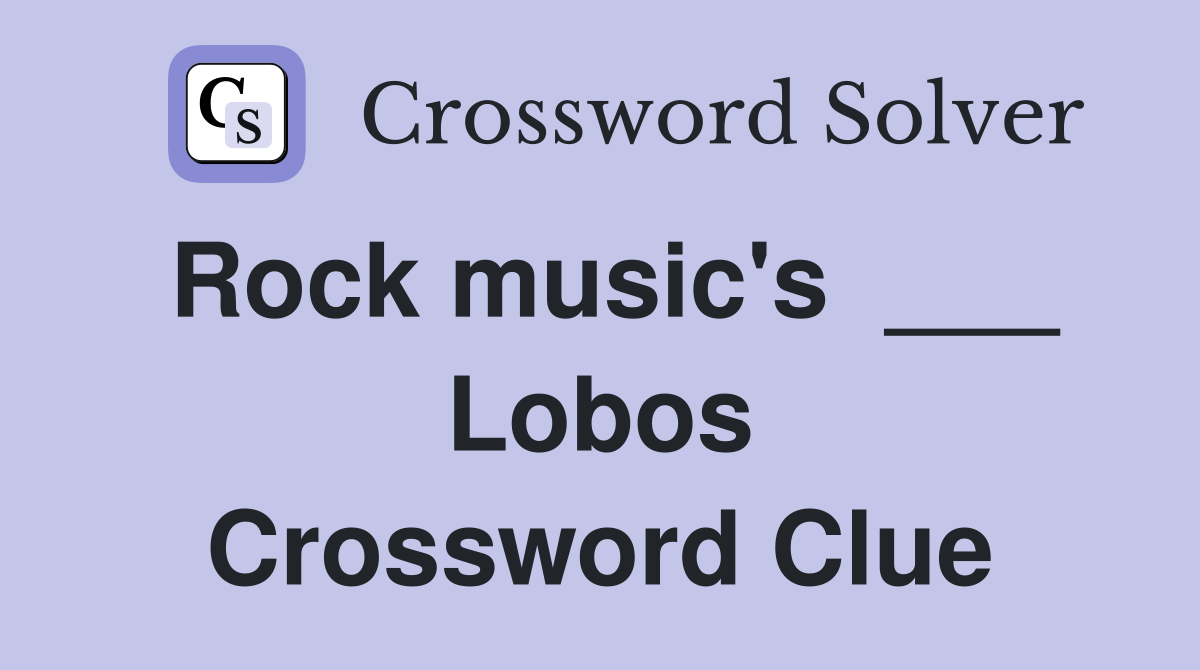 Rock music's  ___ Lobos Crossword Clue
