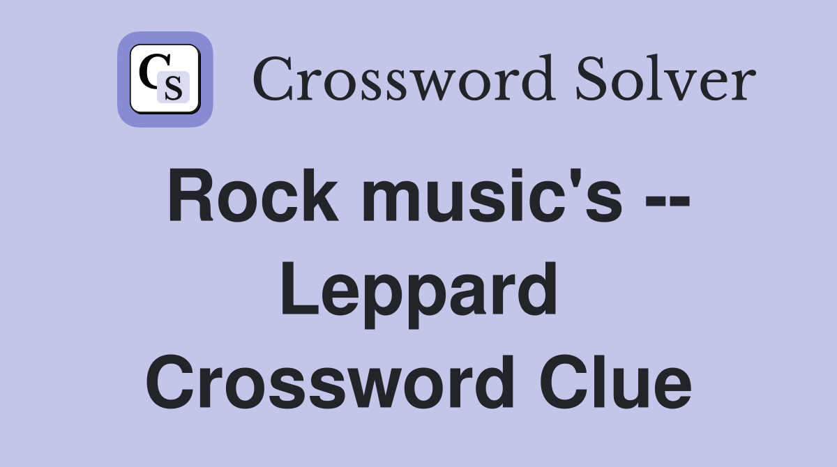Rock music's -- Leppard Crossword Clue