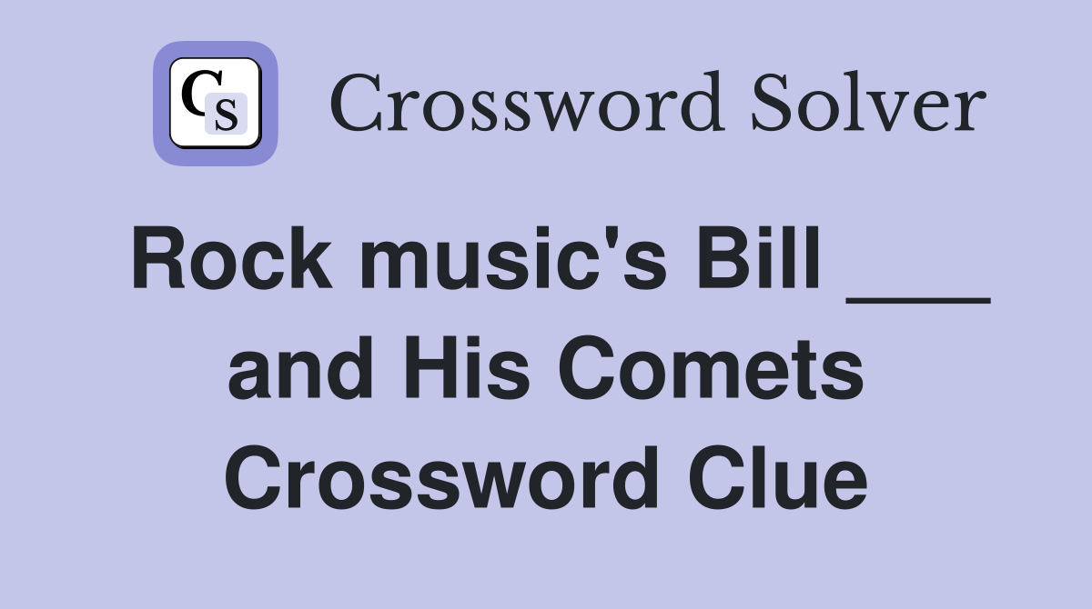 Rock music's Bill ___ and His Comets Crossword Clue