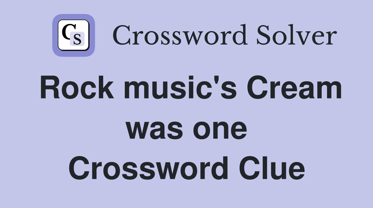 Rock music's Cream was one Crossword Clue