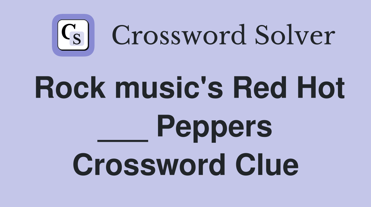 Rock music's Red Hot ___ Peppers Crossword Clue