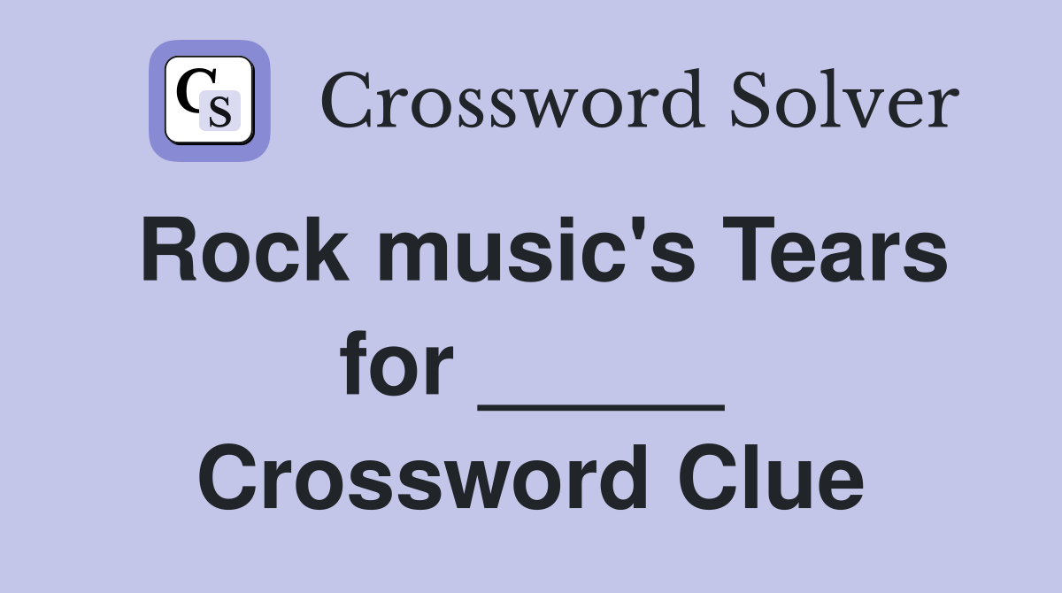 Rock music's Tears for _____ Crossword Clue