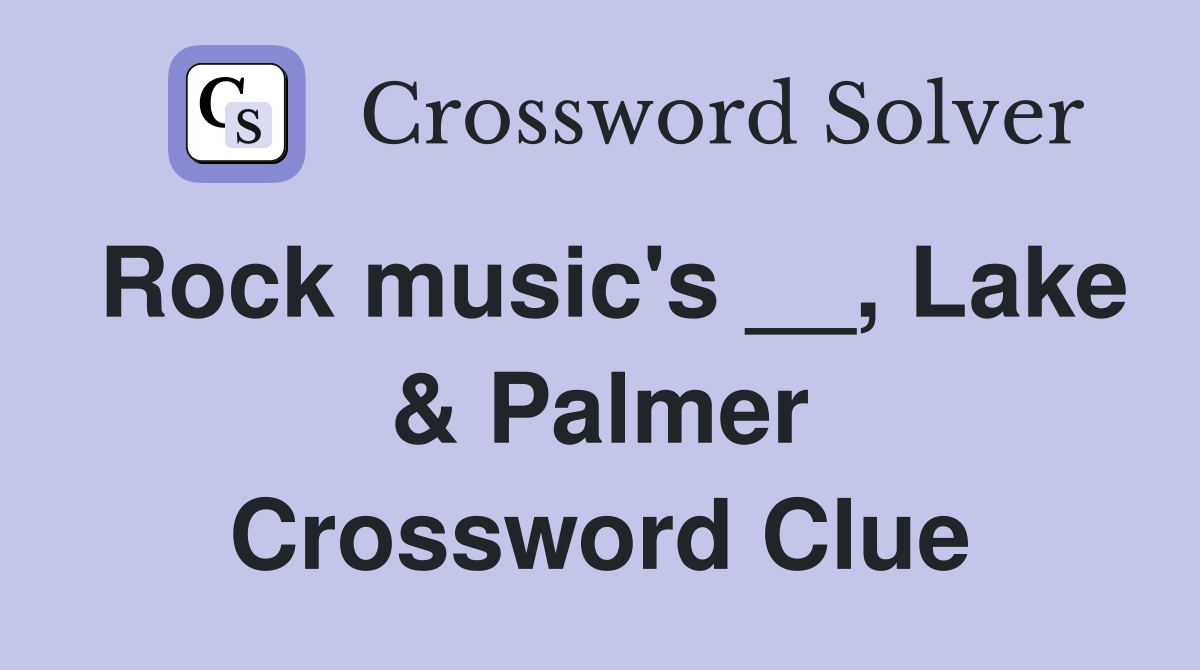 Rock music's __, Lake & Palmer Crossword Clue