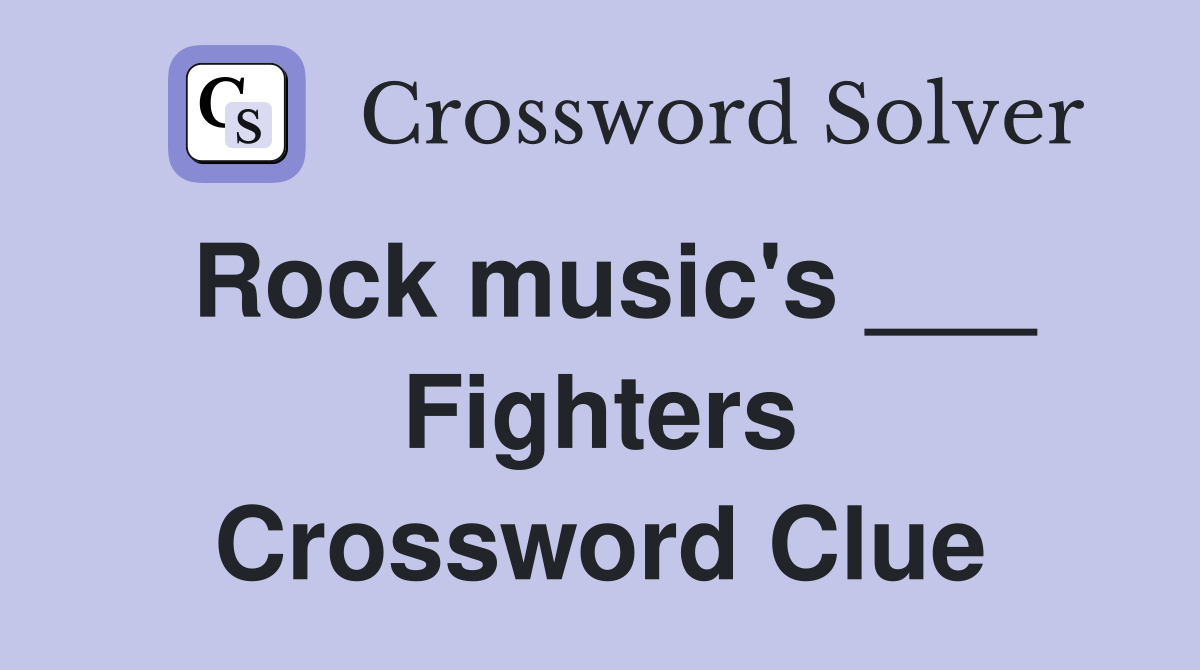 Rock music's ___ Fighters Crossword Clue