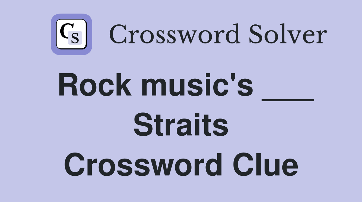 Rock music's ___ Straits Crossword Clue