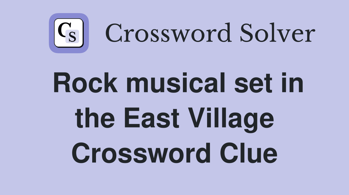 Rock musical set in the East Village Crossword Clue