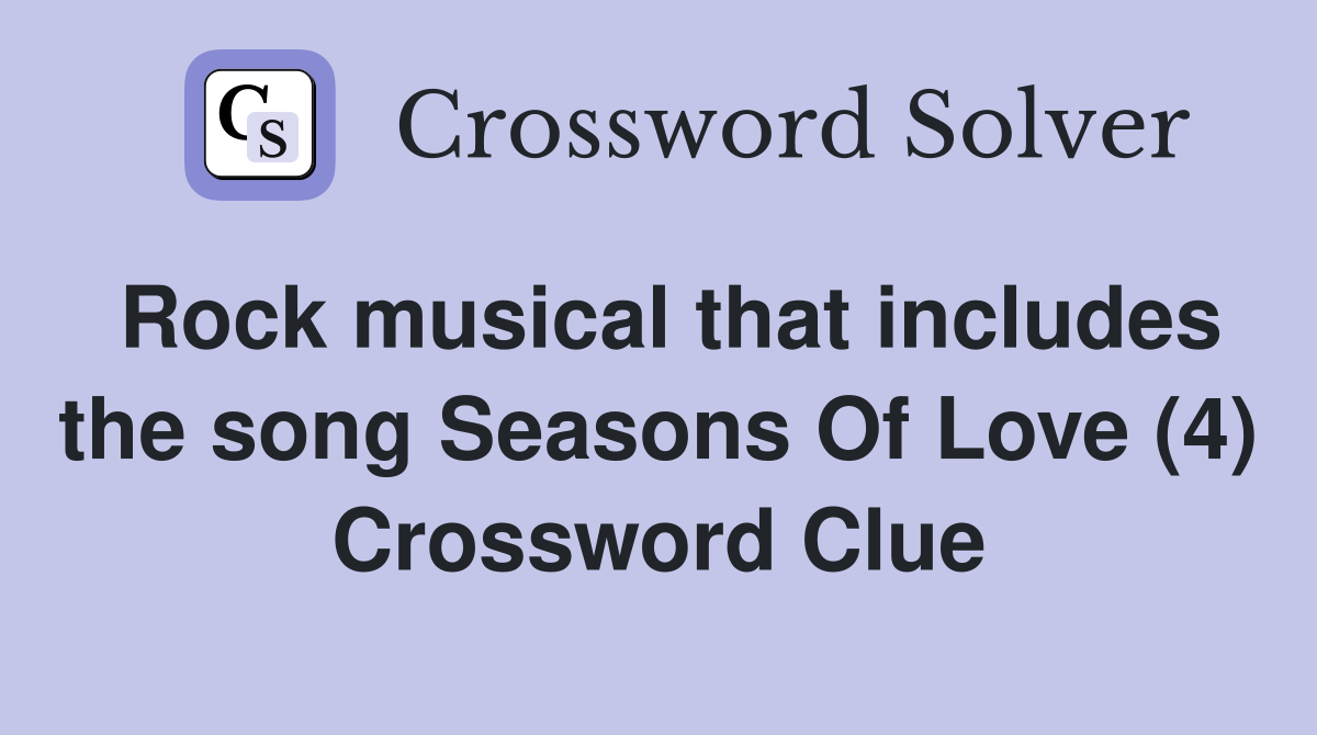 Rock musical that includes the song Seasons Of Love (4) Crossword Clue