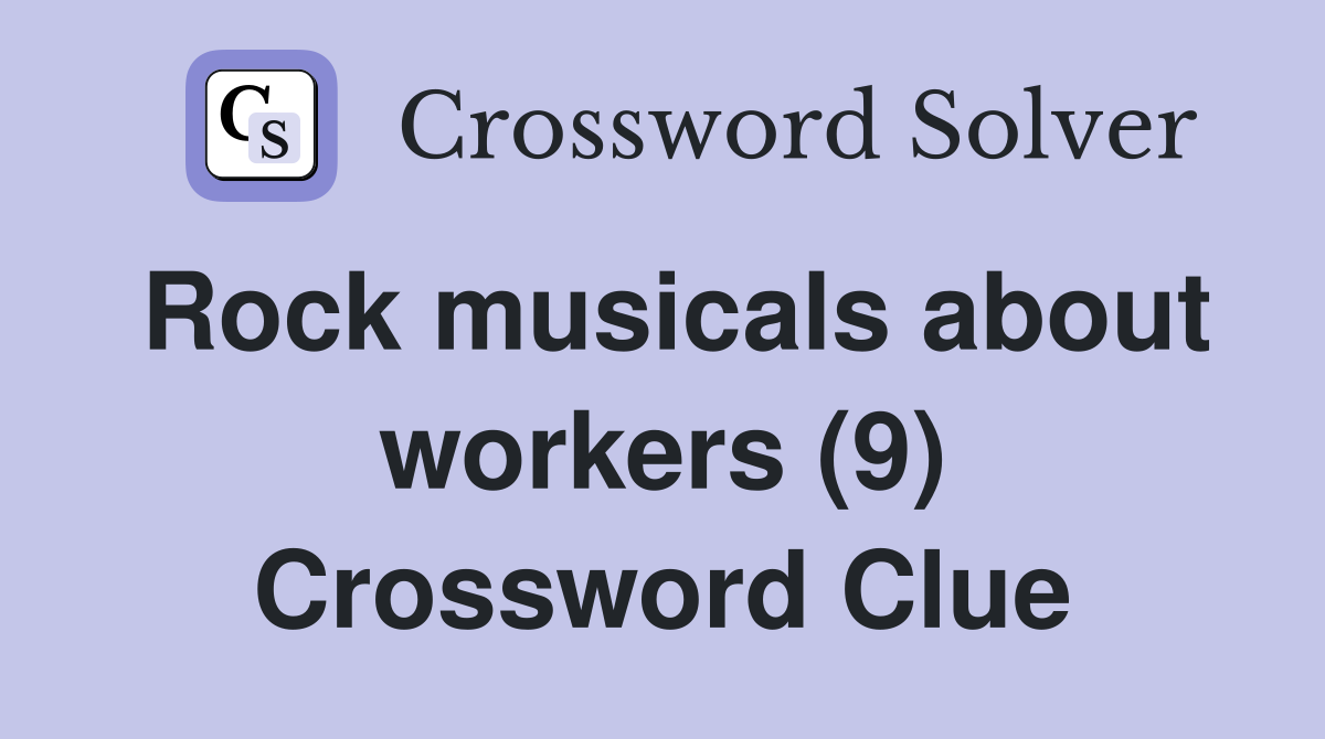Rock musicals about workers (9) Crossword Clue