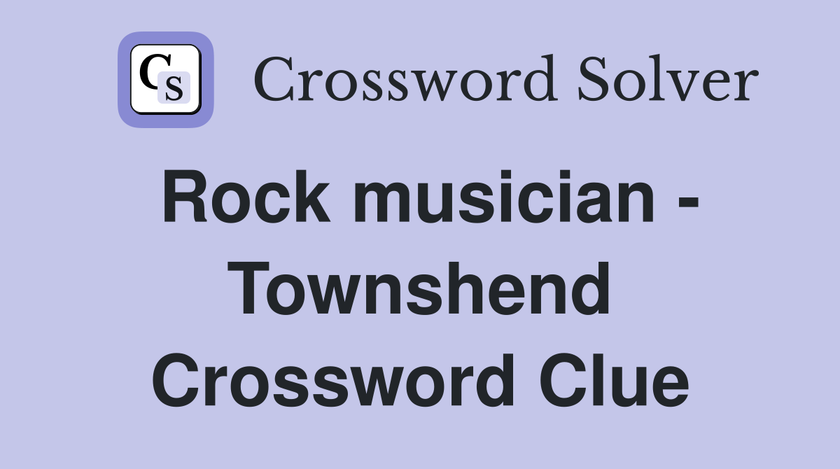 Rock musician - Townshend Crossword Clue