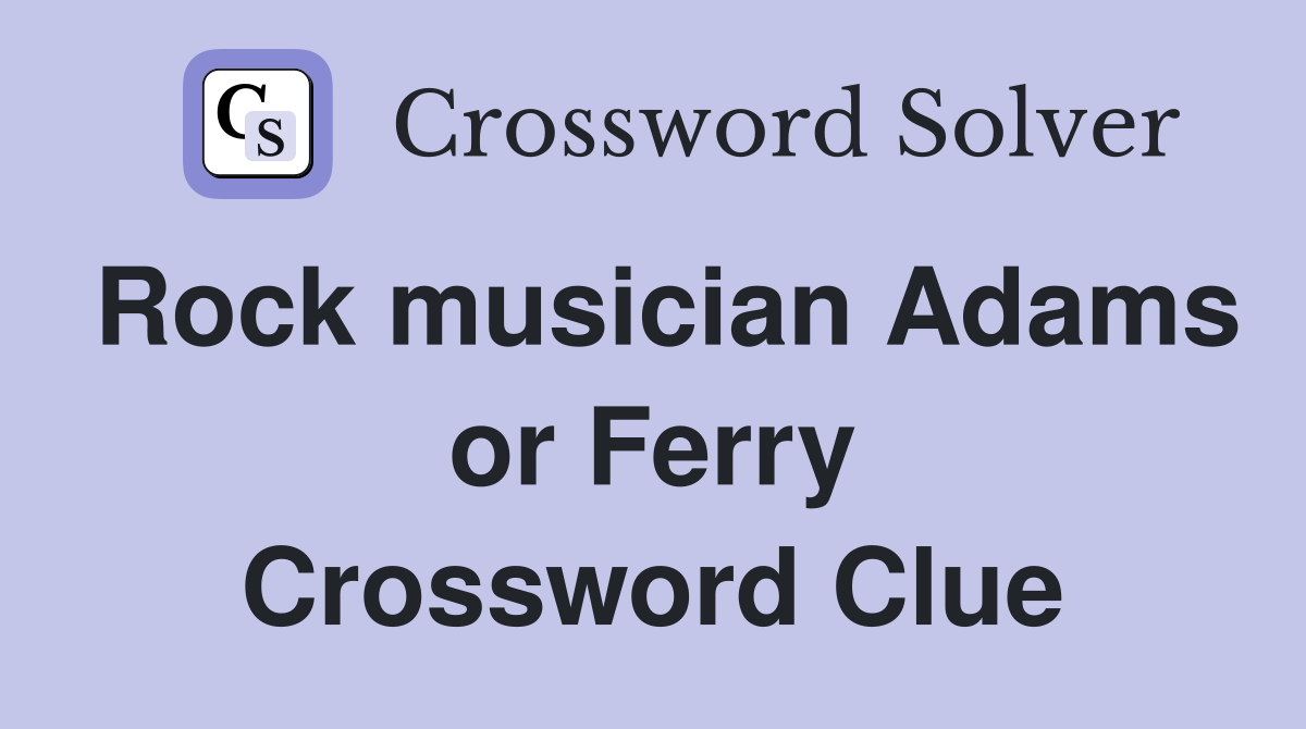 Rock musician Adams or Ferry Crossword Clue