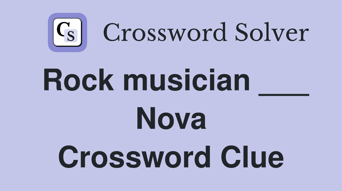 Rock musician ___ Nova Crossword Clue