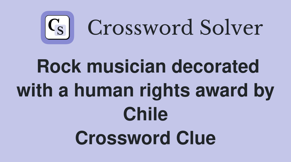 Rock musician decorated with a human rights award by Chile Crossword Clue