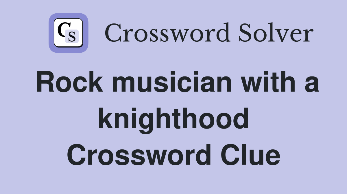 Rock musician with a knighthood Crossword Clue