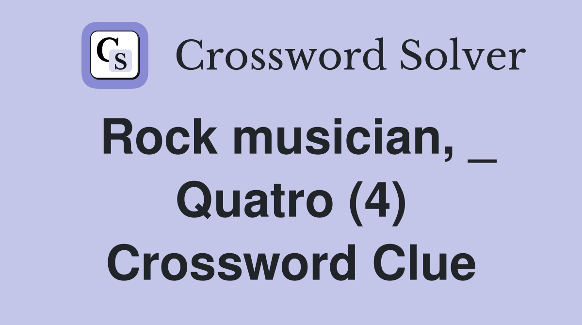Rock musician, _ Quatro (4) Crossword Clue