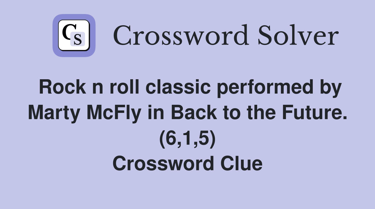 Rock n roll classic performed by Marty McFly in Back to the Future. (6,1,5) Crossword Clue