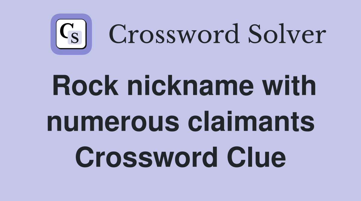 Rock nickname with numerous claimants Crossword Clue