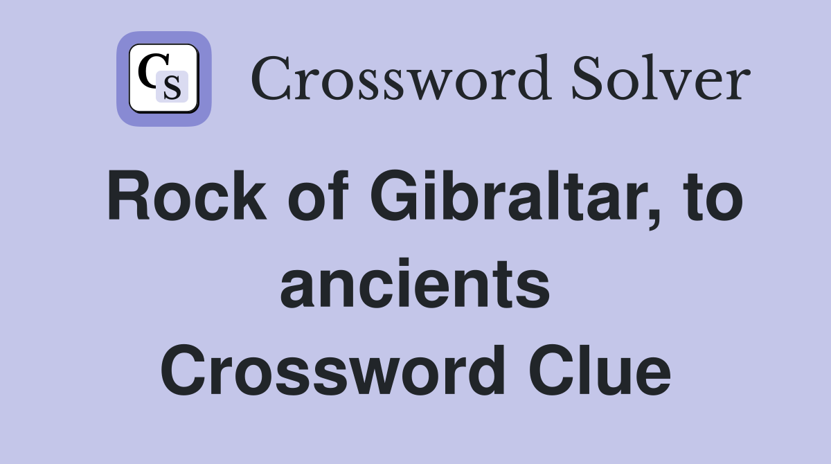 Rock of Gibraltar, to ancients Crossword Clue