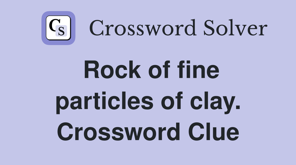Rock of fine particles of clay. Crossword Clue