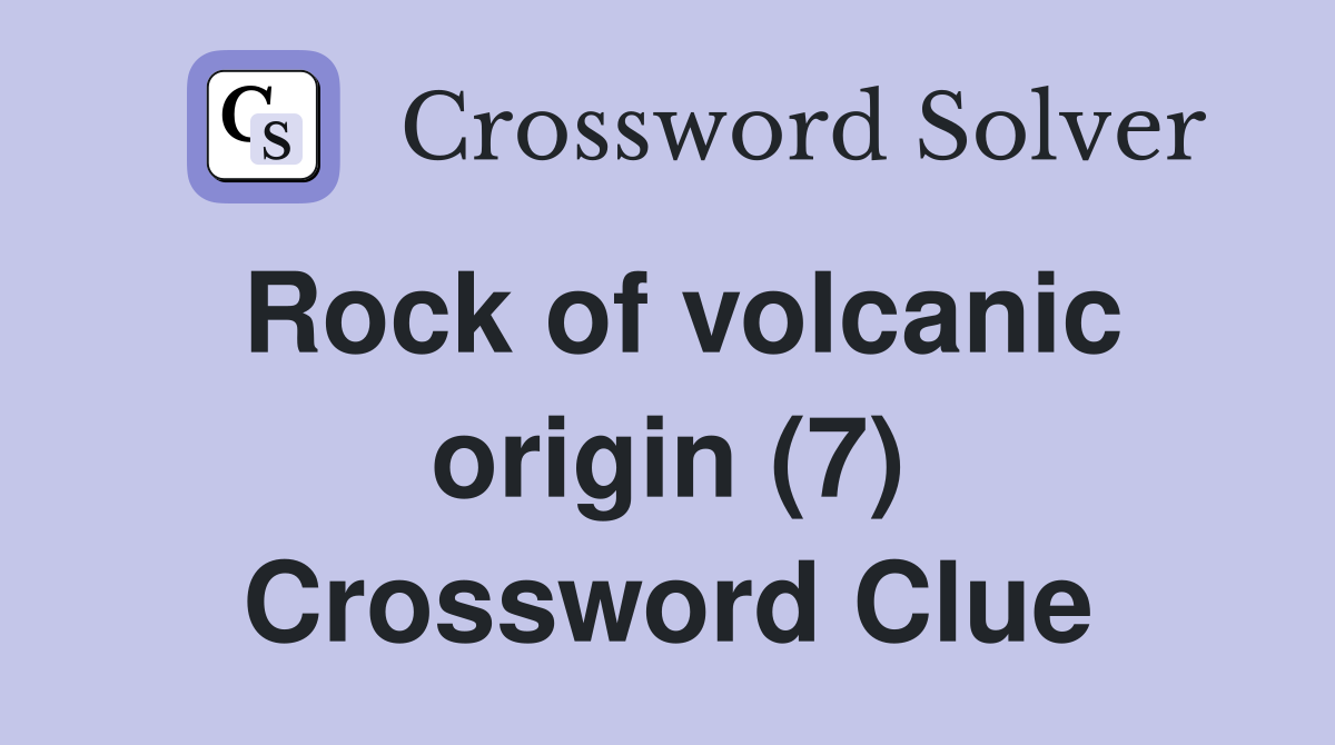 Rock of volcanic origin (7) Crossword Clue