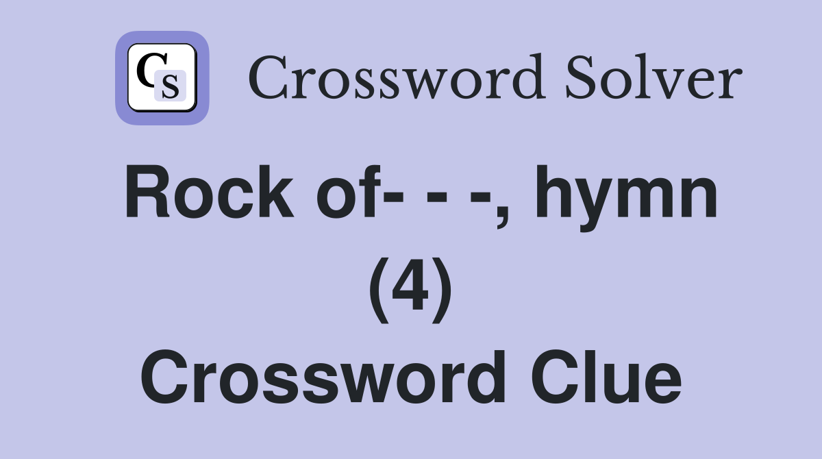 Rock of- - -, hymn (4) Crossword Clue