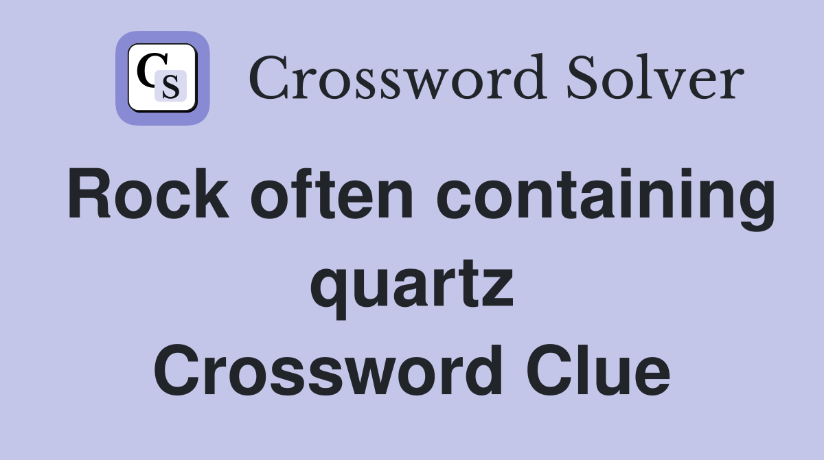 Rock often containing quartz Crossword Clue