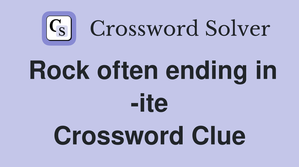 Rock often ending in -ite Crossword Clue